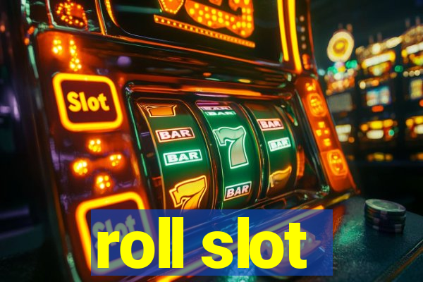 roll slot