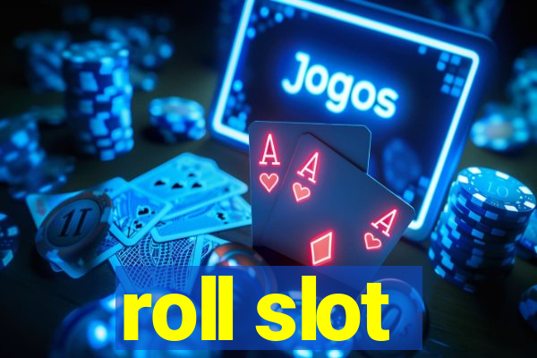 roll slot