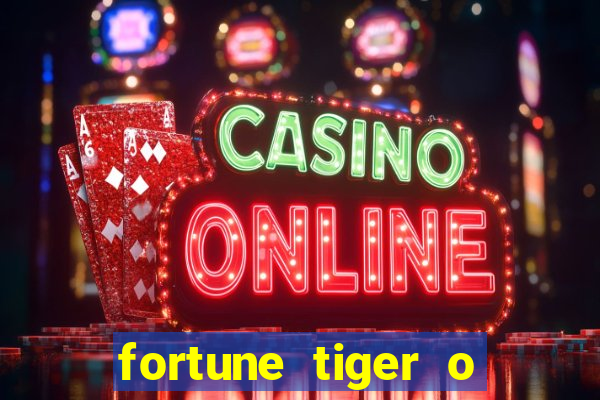 fortune tiger o que e