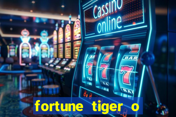 fortune tiger o que e