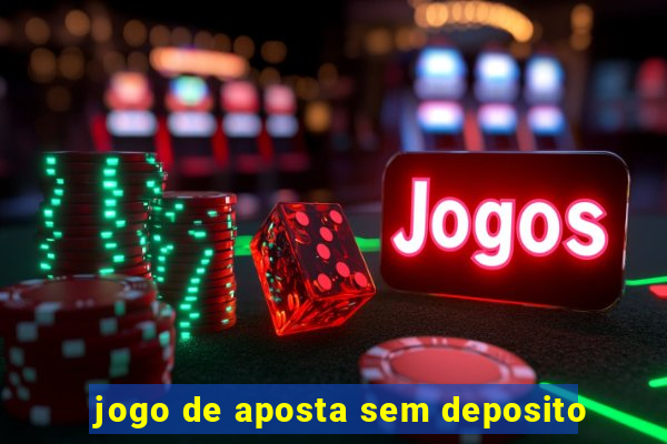 jogo de aposta sem deposito