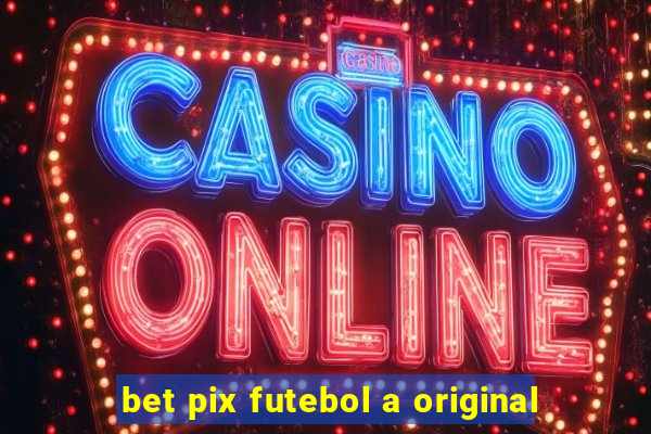 bet pix futebol a original