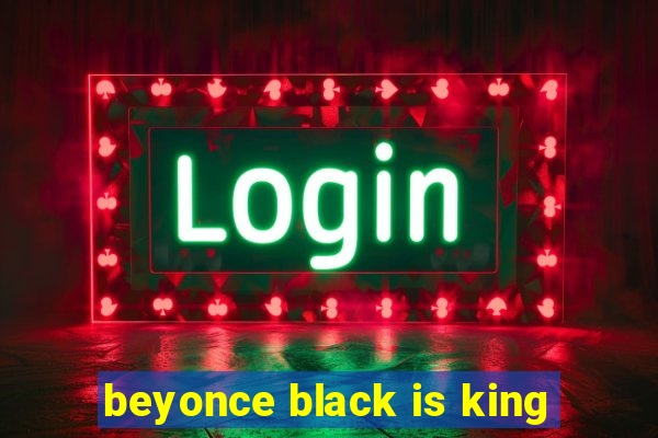 beyonce black is king