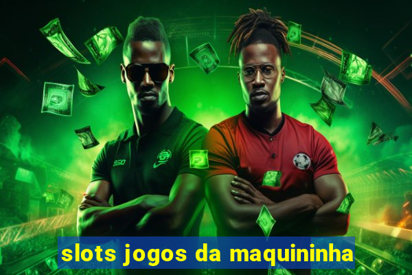 slots jogos da maquininha