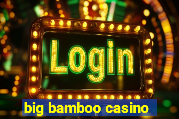 big bamboo casino