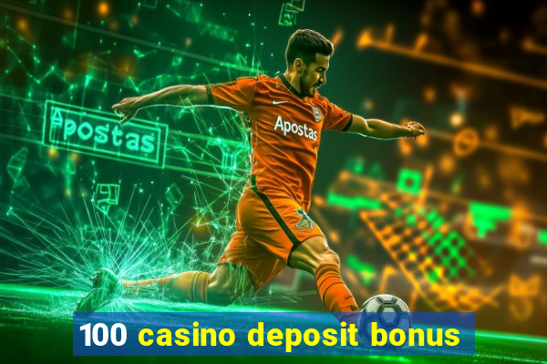 100 casino deposit bonus