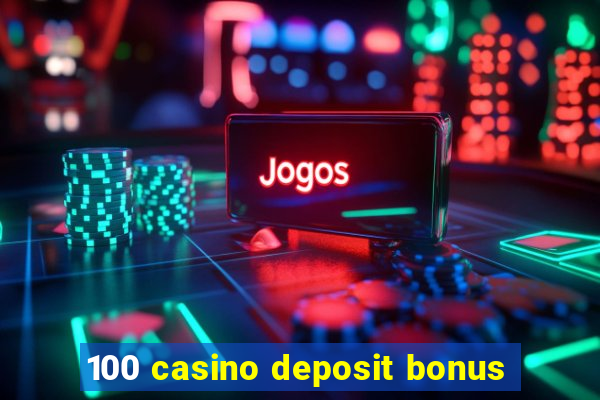 100 casino deposit bonus