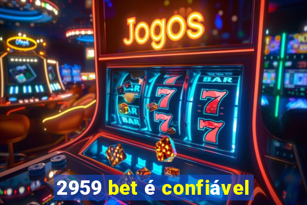 2959 bet é confiável