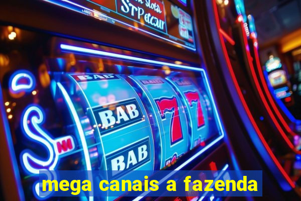 mega canais a fazenda