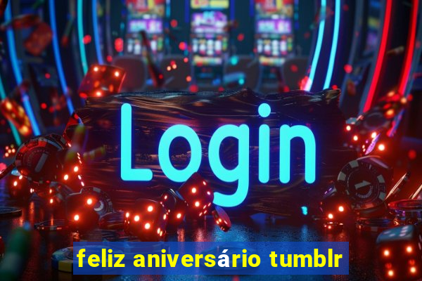 feliz aniversário tumblr