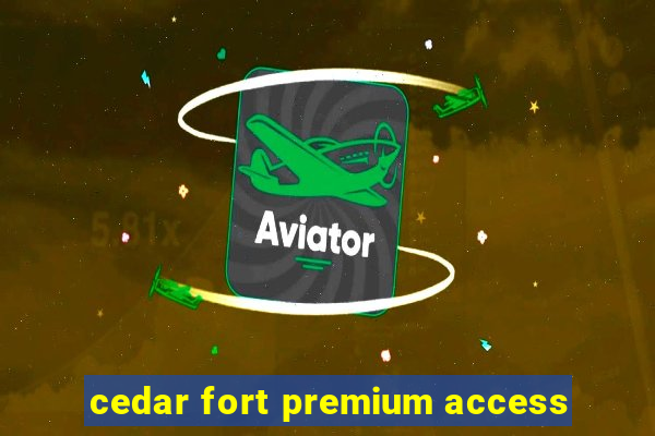 cedar fort premium access