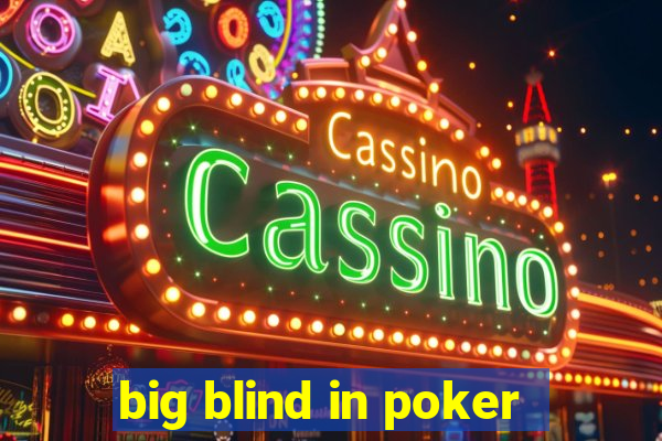 big blind in poker