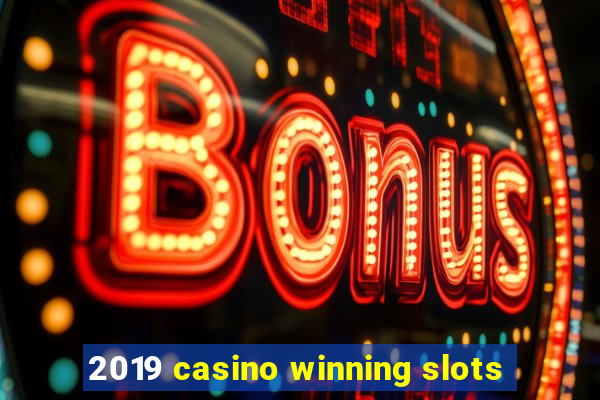 2019 casino winning slots