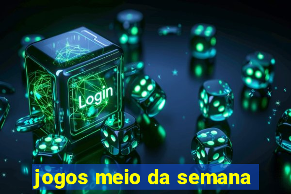 jogos meio da semana