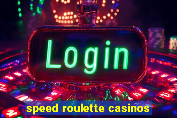 speed roulette casinos