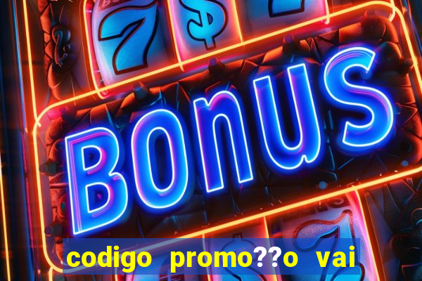 codigo promo??o vai de bet