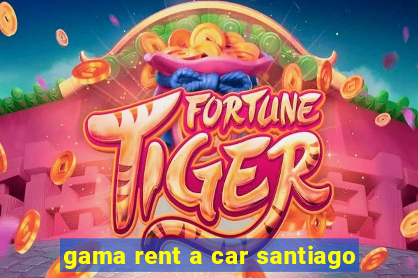 gama rent a car santiago