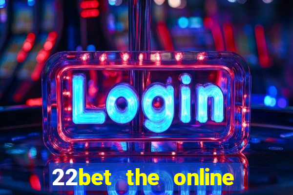 22bet the online casino site that offers