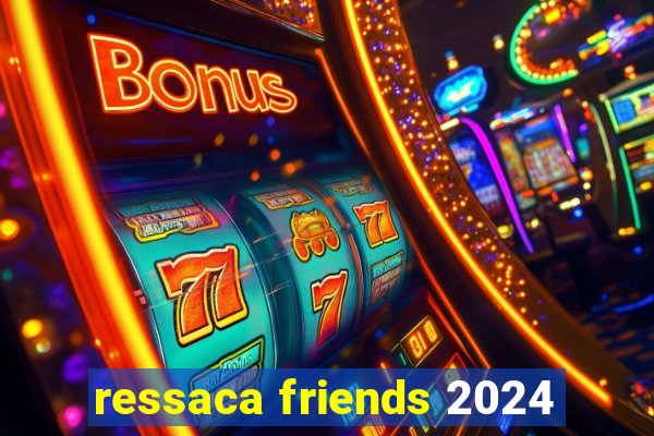 ressaca friends 2024