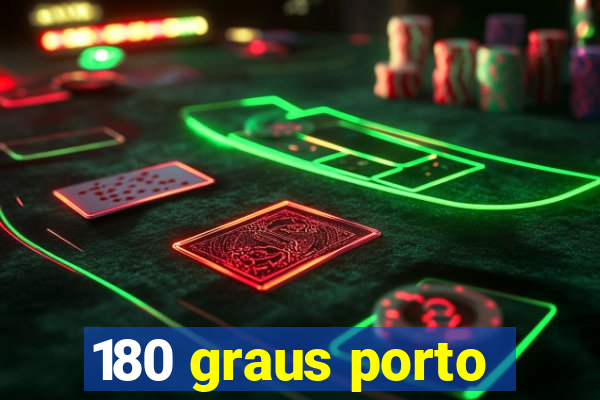 180 graus porto