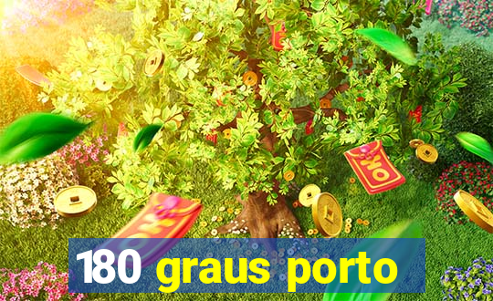 180 graus porto