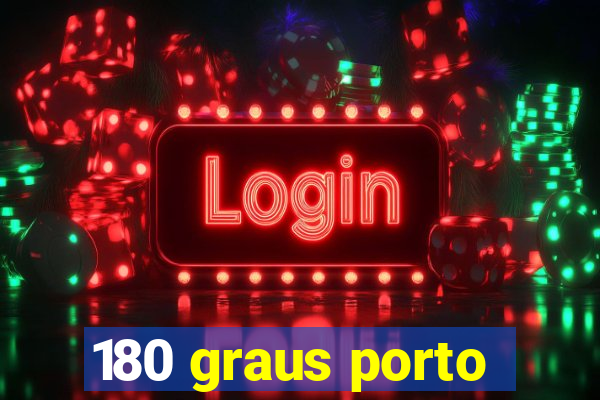 180 graus porto