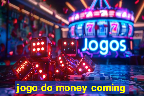 jogo do money coming