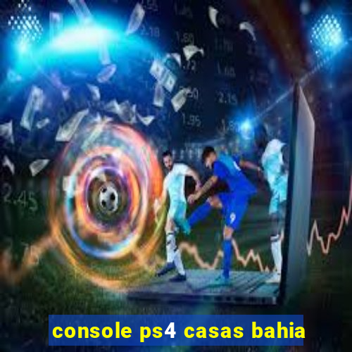 console ps4 casas bahia