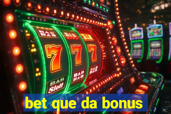 bet que da bonus