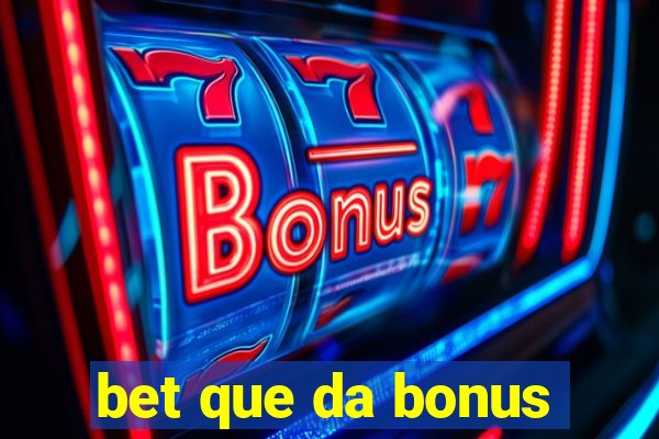 bet que da bonus