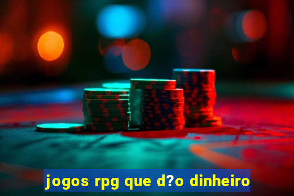 jogos rpg que d?o dinheiro