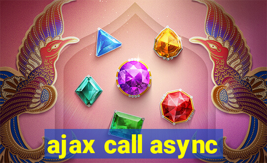 ajax call async