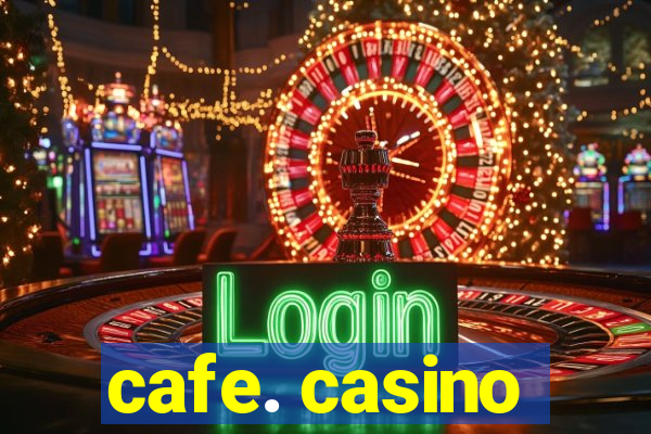 cafe. casino