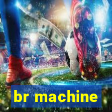 br machine