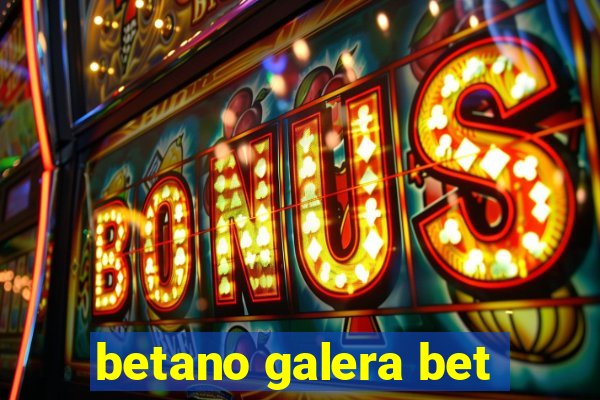 betano galera bet