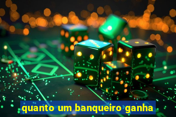 quanto um banqueiro ganha