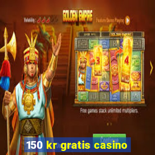 150 kr gratis casino