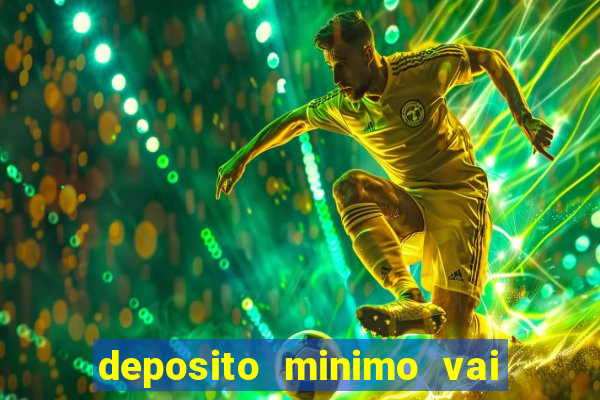 deposito minimo vai de bet