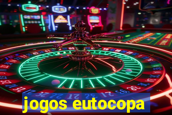 jogos eutocopa