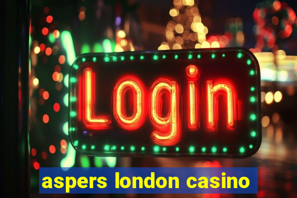 aspers london casino