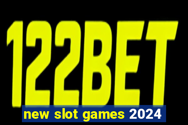 new slot games 2024