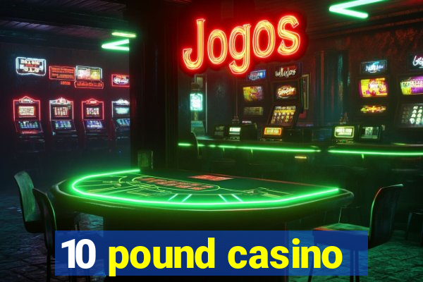 10 pound casino