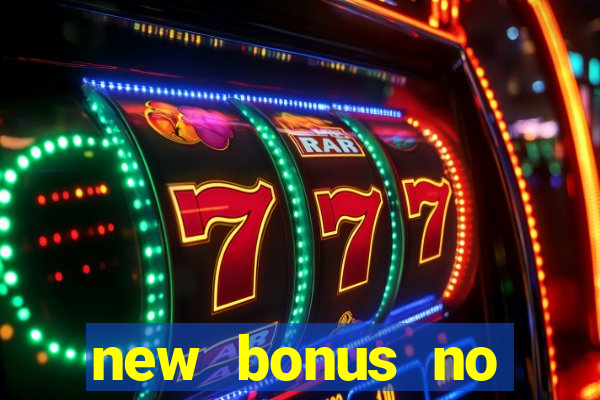 new bonus no deposit casino