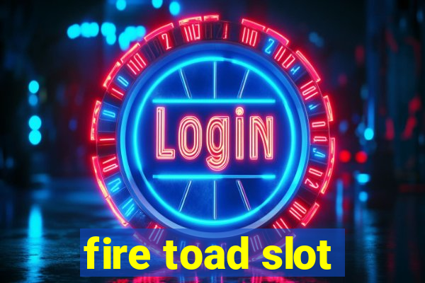 fire toad slot