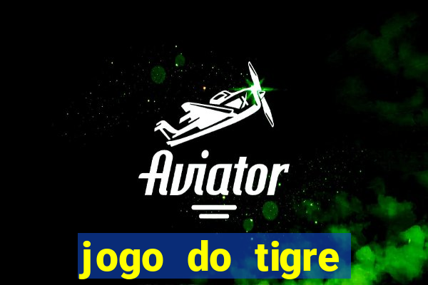 jogo do tigre cadastre e ganhe