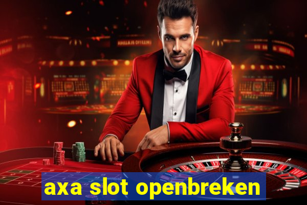 axa slot openbreken