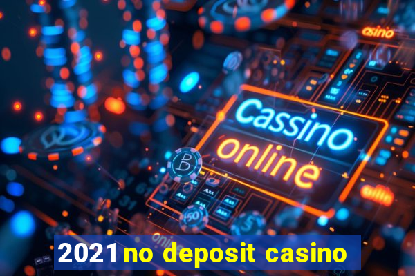 2021 no deposit casino