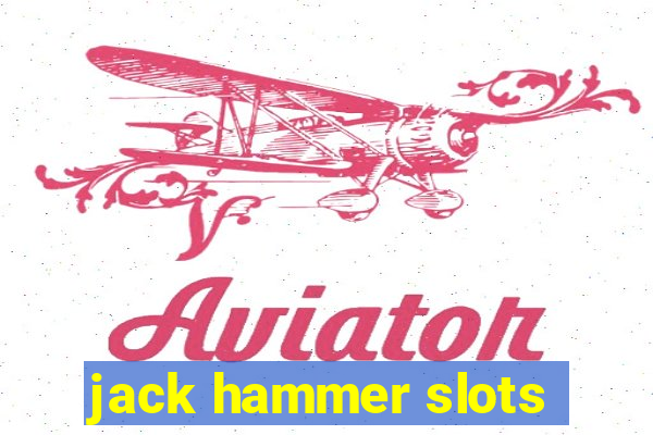 jack hammer slots