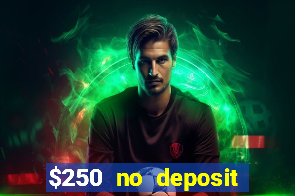 $250 no deposit bonus casino