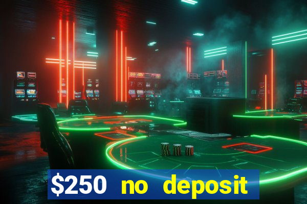 $250 no deposit bonus casino